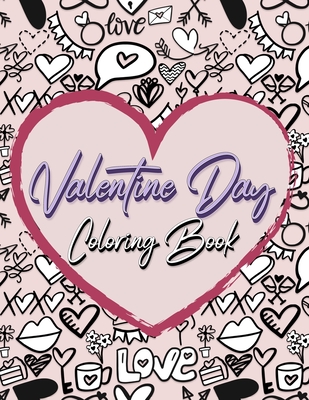 Valentine Day Coloring Book: Romantic Love Valentines Day Coloring Book Containing 50 Cute and Fun Love Filled Images: Hearts, Sweets, Cherubs, Doodling and More! - Coloring Book Happy Hour