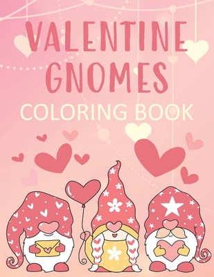 Valentine Gnomes Coloring Book: Cute and Romantic Color Pages for Swedish Elf Lovers! - Faye, Noella