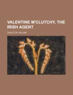 Valentine M'Clutchy, the Irish Agent