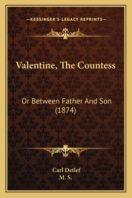 Valentine, the Countess: Or Between Father and Son (1874) - Detlef, Carl, and M S (Translated by)