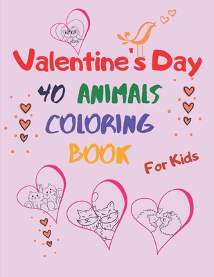 valentine's day animal coloring book for kids: for Boys And Girls. A Collection of Funny and Easy Valentine's Day with Animal Coloring Page and Text. Coloring Pages for Toddlers and Preschool. Dogs, Penguins, Cats, Bear - Hunt, Vanessa J