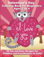 Valentine's Day Coloring Book for Beginners Ages 2 to 4: 50 Large and Easy Coloring Pages to Learn How to Color - 8.5" x 11"