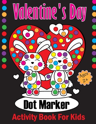Valentine's Day Dot Markers Activity Book For Kids Ages 2+: A Sweet Valentine's Day Dot Marker Coloring Book for Young Children. Ideal Valentine's Day Present for Both Boys and Girls - Justice, Olin M