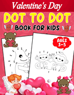 Valentine's Day Dot To Dot Book For Kids Ages 3-5: Dot To Dot Activity Book With a Valentine Theme