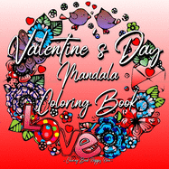 Valentines Day Mandala Coloring Book: For Adults And Teenagers 14th Of February Gift For Girlfriend Or Wife Roses, Hearts, Cupid, Love Relaxation