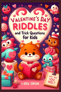 Valentine's Day Riddles and Trick Questions for Kids: Engaging Brain Teasers, Trivia Questions and answers, Tongue Twisters, Knock Knock Jokes for Family Enjoyment. Unique Valentine's Day Gift Ideas for Children Ages 4 -12