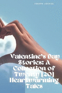 Valentine's Day Stories: A Collection of Twenty (20) Heartwarming Tales
