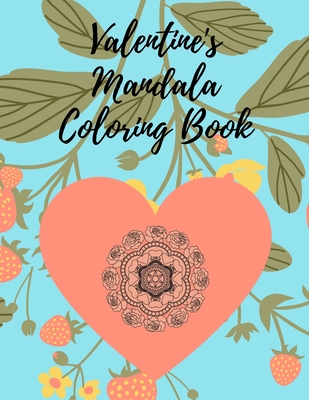 Valentine's Mandala Coloring Book: Relaxation, Stress Relieving Beautiful Geometric Patterns, Designs and Ornaments for Adults - Jones, Natalie