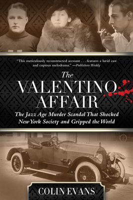Valentino Affair: The Jazz Age Murder Scandal That Shocked New York Society and Gripped the World - Evans, Colin