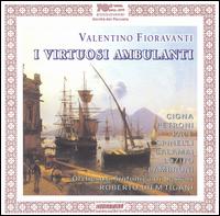 Valentino Fioravanti: I Virtuosi Ambulanti - Allessandro Calamai (vocals); Luigi Petroni (vocals); Roberto Tigani (conductor)