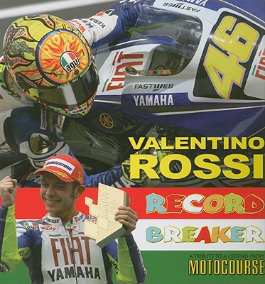 Valentino Rossi Record Breaker - McLaren, Peter (Text by), and Gold & Goose (Photographer)