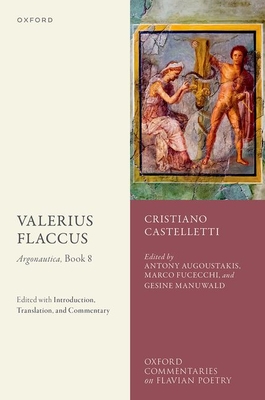 Valerius Flaccus: Argonautica, Book 8: Edited with Introduction, Translation, and Commentary - Castelletti, Cristiano, and Augoustakis, Antony (Editor), and Fucecchi, Marco (Editor)