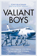 Valiant Boys: True Tales from the Operators of the UK's First Four-Jet Bomber