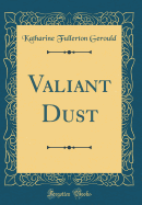 Valiant Dust (Classic Reprint)