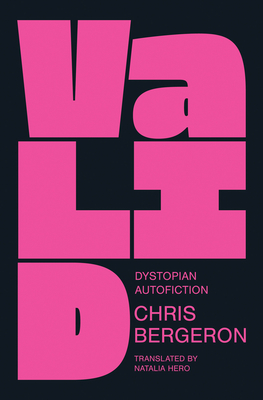 Valid: Dystopian Autofiction - Bergeron, Chris, and Hero, Natalia (Translated by)