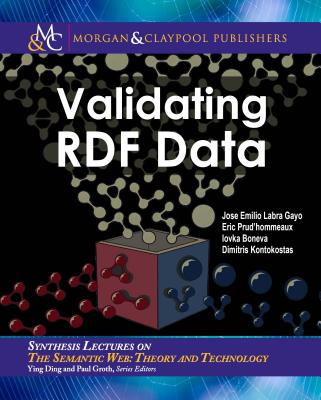 Validating Rdf Data - Labra Gayo, Jose Emilio, and Prud'hommeaux, Eric, and Boneva, Iovka