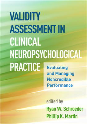 Validity Assessment in Clinical Neuropsychological Practice: Evaluating and Managing Noncredible Performance - Schroeder, Ryan W, PsyD (Editor), and Martin, Phillip K, PhD (Editor)