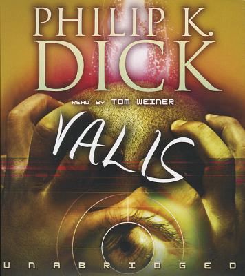 Valis - Dick, Philip K, and Weiner, Tom (Read by)