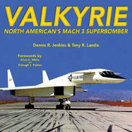 Valkyrie: North American's Mach 3 Superbomber - Jenkins, Dennis R, and Landis, Tony R, and White, Alvin S (Foreword by)