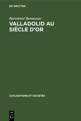 Valladolid au si?cle d'or - Bennassar, Bartolom?