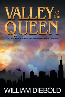 Valley of the Queen: A Treacherous Pursuit of a Mythical Queen's Treasure - Diebold, William