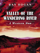 Valley of the Wandering River: A Western Duo - Hogan, Ray