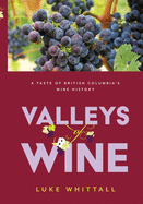 Valleys of Wine: A Taste of British Columbia's Wine History