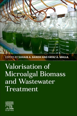 Valorization of Microalgal Biomass and Wastewater Treatment - Bandh, Suhaib A (Editor), and Malla, Fayaz A (Editor)