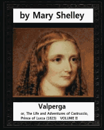 Valperga, by Mary Shelley (Novel): Valperga; Or, the Life and Adventures of Castruccio, Prince of Lucca (1823)