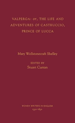 Valperga: Or, the Life and Adventures of Castruccio, Prince of Lucca - Shelley, Mary Wollstonecraft, and Hageman, Elizabeth H (Foreword by), and Curran, Stuart (Foreword by)