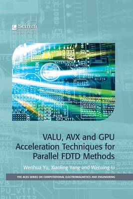VALU, AVX and GPU Acceleration Techniques for Parallel FDTD Methods - Yu, Wenhua, and Yang, Xiaoling, and Li, Wenxing