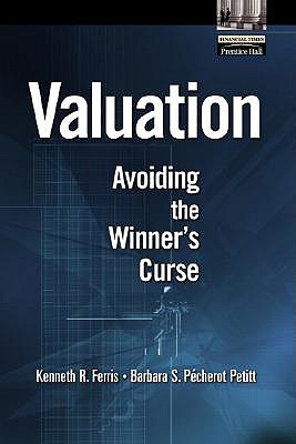 Valuation: Avoiding the Winner's Curse - Ferris, Kenneth R, and Petitt, Barbara S Pecherot