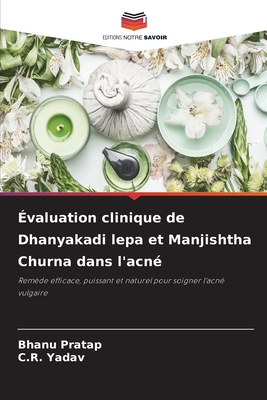 ?valuation clinique de Dhanyakadi lepa et Manjishtha Churna dans l'acn? - Pratap, Bhanu, and Yadav, C R