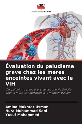 ?valuation du paludisme grave chez les m?res enceintes vivant avec le VIH - Mukhtar Usman, Amina, and Muhammad Sani, Nura, and Mohammed, Yusuf