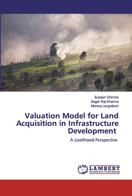 Valuation Model for Land Acquisition in Infrastructure Development - Ghimire, Subash, and Sharma, Sagar Raj, and Lengoiboni, Monica