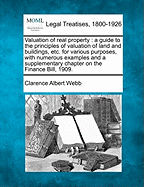 Valuation of Real Property; A Guide to the Principles of Valuation of Land and Buildings, Etc. for Various Purposes, Including the Taxation of Land Values, with Numerous Examples