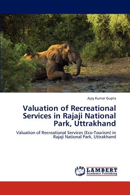 Valuation of Recreational Services in Rajaji National Park, Uttrakhand - Gupta, Ajay Kumar