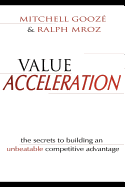 Value Acceleration: The Secrets to Building an Unbeatable Competitive Advantage