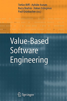 Value-Based Software Engineering - Biffl, Stefan (Editor), and Aurum, Aybuke (Editor), and Boehm, Barry (Editor)