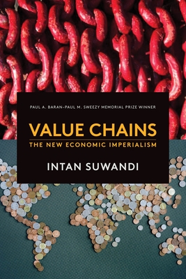 Value Chains: The New Economic Imperialism - Suwandi, Intan