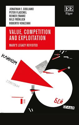 Value, Competition and Exploitation: Marx's Legacy Revisited - Cogliano, Jonathan F, and Flaschel, Peter, and Franke, Reiner