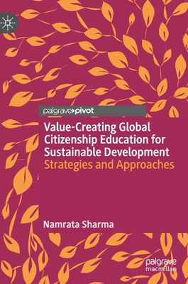 Value-Creating Global Citizenship Education for Sustainable Development: Strategies and Approaches - Sharma, Namrata