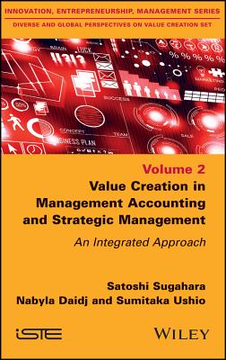 Value Creation in Management Accounting and Strategic Management: An Integrated Approach - Sugahara, Satoshi, and Daidj, Nabyla, and Ushio, Sumitaka