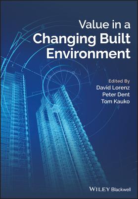 Value in a Changing Built Environment - Lorenz, David (Editor), and Dent, Peter (Editor), and Kauko, Tom (Editor)