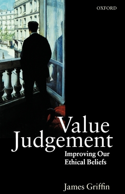 Value Judgement: Improving Our Ethical Beliefs - Griffin, James