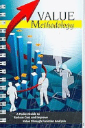 Value Methodology: A Pocket Guide to Reduce Cost and Improve Value Through Function Analysis