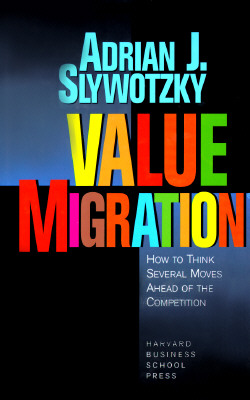 Value Migration: How to Think Several Moves Ahead of the Competition - Slywotsky, Adrian J