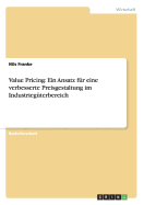 Value Pricing: Ein Ansatz Fur Eine Verbesserte Preisgestaltung Im Industrieguterbereich