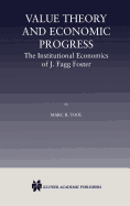 Value Theory and Economic Progress: The Institutional Economics of J. Fagg Foster: The Institutional Economics of J.Fagg Foster