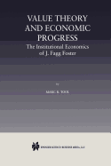 Value Theory and Economic Progress: The Institutional Economics of J. Fagg Foster: The Institutional Economics of J.Fagg Foster